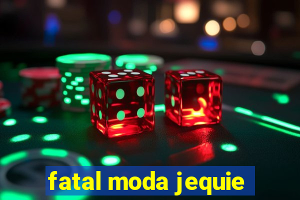 fatal moda jequie